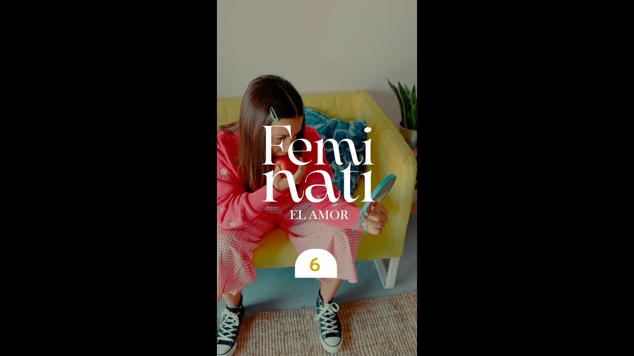 FEMINATI | CAP 6 | EL AMOR