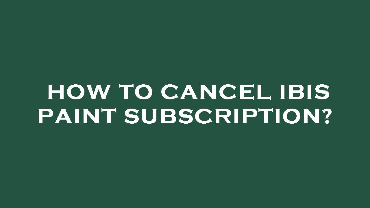 How to cancel ibis paint subscription? YouTube