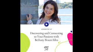 65. Discovering and Connecting to Your Passions with Bethany Braun-Silva