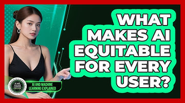 What Makes AI Equitable For Every User? - AI and Machine Learning Explained