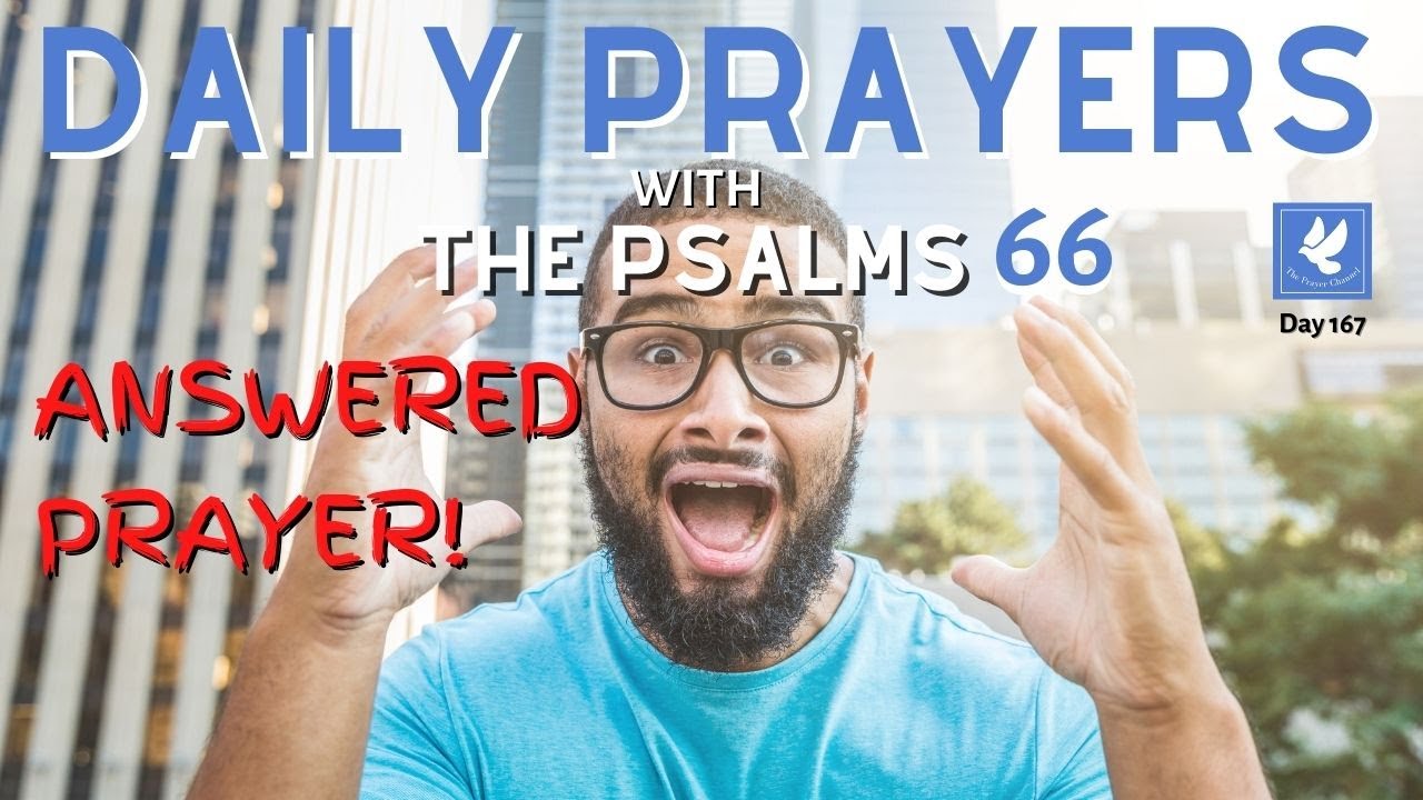 Psalm 66 l Answered Prayer! | Daily Prayers | The Prayer Channel (Day 167)