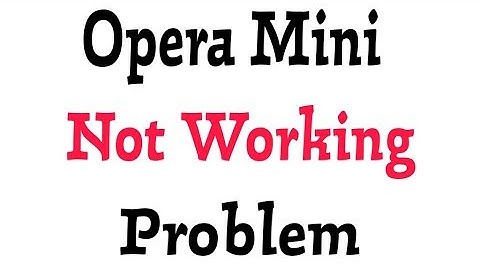 How To Solve Opera Mini Not Working Problem