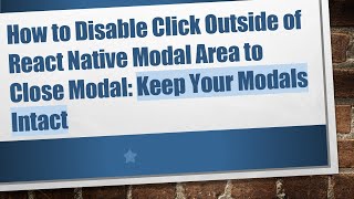 How to Disable Click Outside of React Native Modal Area to Close Modal: Keep Your Modals Intact