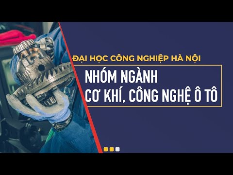 Khoa cơ khí đại học công nghiệp hà nội | Nhóm ngành Cơ khí, Công nghệ Ô tô | Đại học Công nghiệp Hà Nội 2021