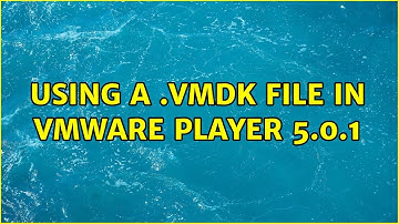 Using a .vmdk file in VMware player 5.0.1