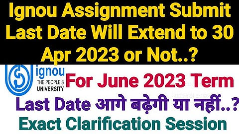 Ignou Assignment Submission Last Date Will Extend To 30 Apr 2023 Or Not? For Jun 2023 Term End