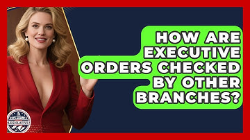 How Are Executive Orders Checked By Other Branches? - Inside the Legislative Branch