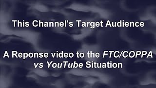 This Channels Target Audience (FTC/COPPA vs YouTube Reponse Video)