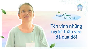 Tôn Vinh Những Người Thân Yêu Đã qua Đời | Inner Space