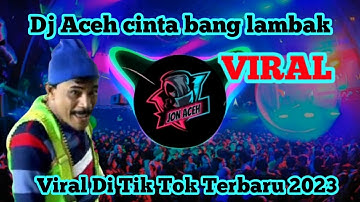Dj Aceh Cinta Bang Lambak Viral Di Tik Tok Terbaru 2023
