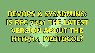 DevOps & SysAdmins: Is RFC 7231 the latest version about the HTTP/1.1 protocol? (3 Solutions!!) Wealth
