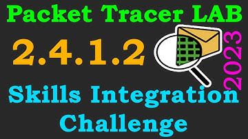 Cisco Packet Tracer LAB 2.4.1.2 - Skills Integration Challenge | 2023