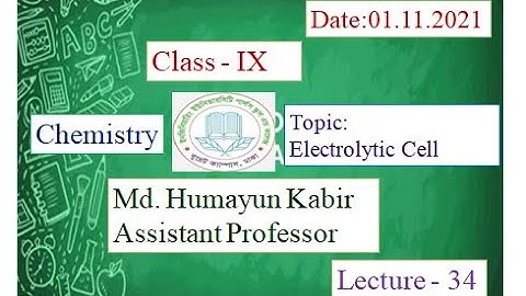 EUGSC - Class - IX, Subject: Chemistry, Lecture - 34, Md. Humayun Kabir, Assistant Professor