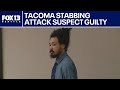 Tacoma stabbing attack suspect found guilty | FOX 13 Seattle