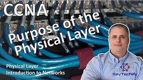 Purpose of the Physical Layer - Physical Layer - Introduction to Network- CCNA - KevTechify | vid 25