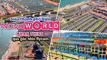 NOVAWORLD PHAN THIẾT QUA GÓC NHÌN FLYCAM - Siêu Thành Phố Biển Du Lịch Sức Khỏe