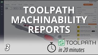 3. Toolpath Machinability Reports