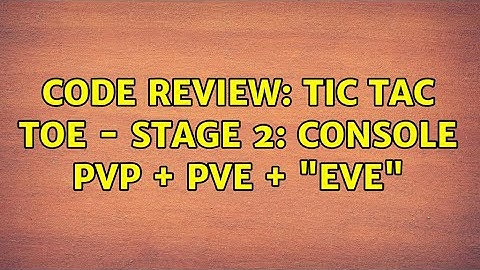 Code Review: Tic Tac Toe - Stage 2: console PvP + PvE + "EvE"