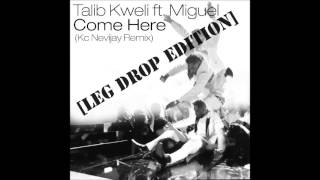 Talib Kweli feat. Miguel - Come Here (Kc Nevijay Remix)[Leg Drop Edition]
