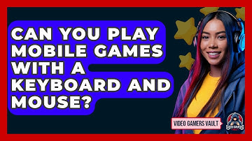 Can You Play Mobile Games With A Keyboard And Mouse? - Video Gamers Vault