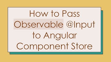 How to Pass Observable @ Input to Angular Component Store