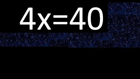 4x=40 how to solve linear equations, find x unknown variable