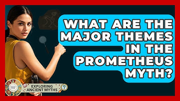 What Are The Major Themes In The Prometheus Myth? - Exploring Ancient Myths