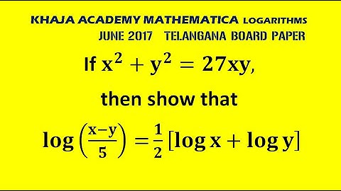 If x^2+y^2=27xy, then show that log⁡((x-y)/5)=  1/2 [log⁡x+log⁡y ] JUNE 2017 TELANGANA STATE BOARD