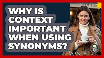 Why Is Context Important When Using Synonyms? - Lexicon Lounge