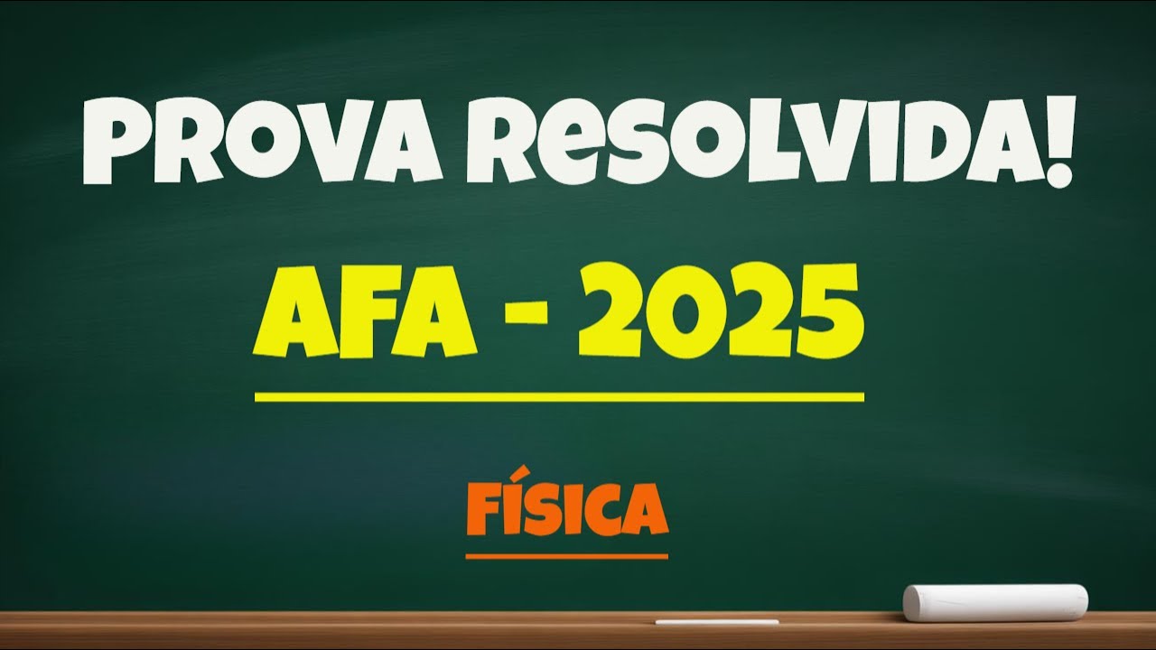RESOLVA AGORA a Prova AFA2025 Física com FACILIDADE!