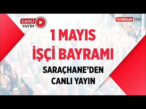 1 Mayıs İşçi Bayramı - Saraçhane'den Canlı Yayın