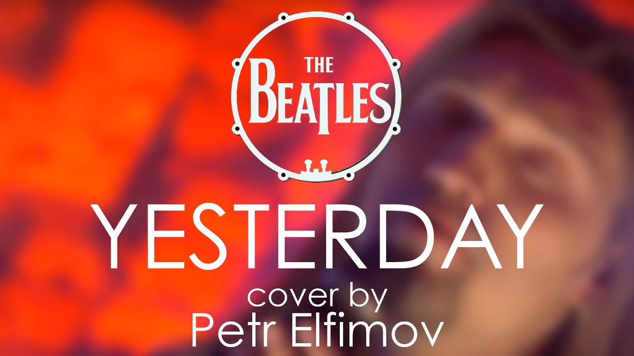 The Beatles - Yesterday (cover by Petr Elfimov)