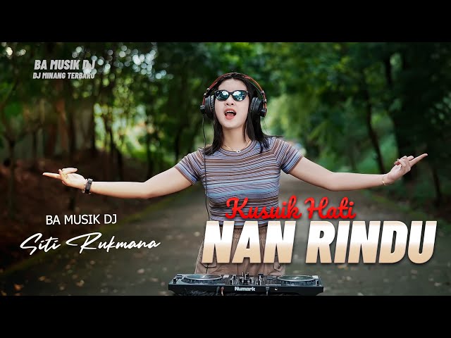 Siti Rukmana - DJ Minang Terbaru 2024 - Kusuik Hati Nan Rindu || TIKTOK (BA MUSIK DJ REMIX) class=