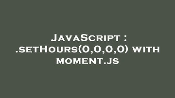 JavaScript : .setHours(0,0,0,0) with moment.js