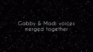Gabby & Madi voices merged together