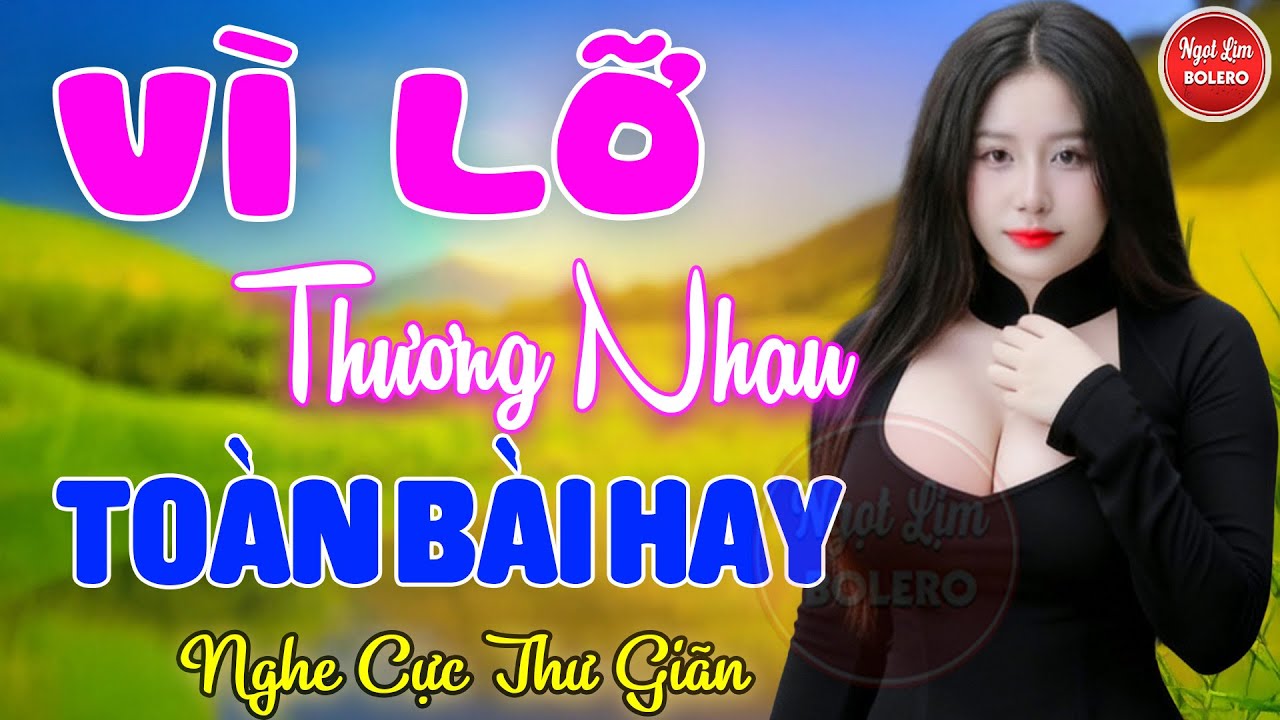 VÌ LỠ THƯỜNG NHAU, Bolero Gây Nghiện ✪ LK Nhạc Vàng Xưa TOÀN BÀI HAY Bất Hủ NGHE 15 PHÚT NGỦ NGON