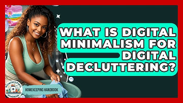 What Is Digital Minimalism For Digital Decluttering? - Homekeeping Handbook