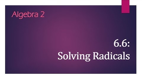 Algebra 2 - 6.6 Notes: Solving Equations