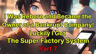 I Was Reborn and Became the Owner of a Bankrupt Company! Luckily I Got  The super factory System