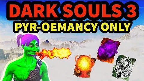 Can You Beat Dark Souls 3 Using Pyromancy Poem Only?