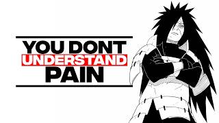 You Dont Understand Pain You Just Endure It Madara Uchihas Perspective