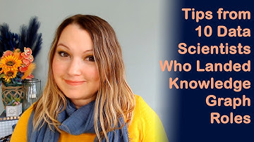 Tips from 10 Data Scientists Who Landed Knowledge Graph Roles