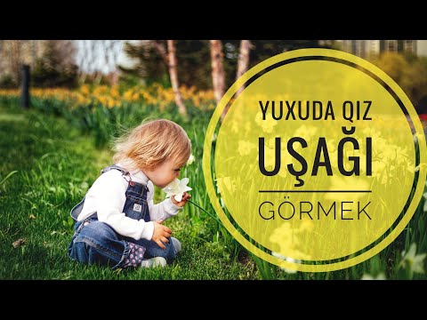 Yuxuda qız uşağı görmək - Yuxuda uşaq görmək #yuxuyozmalari