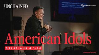 UNCHAINED: American Idols | Galatians 4:1-20 | March 1, 2026