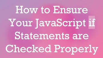 How to Ensure Your JavaScript if Statements are Checked Properly
