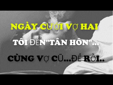 Tâm sự:Ngày cưới Vợ Hai tôi đi 