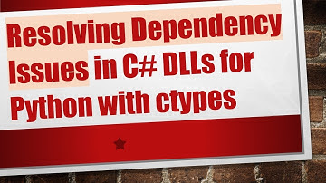 Resolving Dependency Issues in C#  DLLs for Python with ctypes