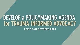 Develop a Policymaking Agenda for Trauma-Informed Advocacy (CTIPP CAN)