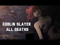 All Deaths From Goblin Slayer