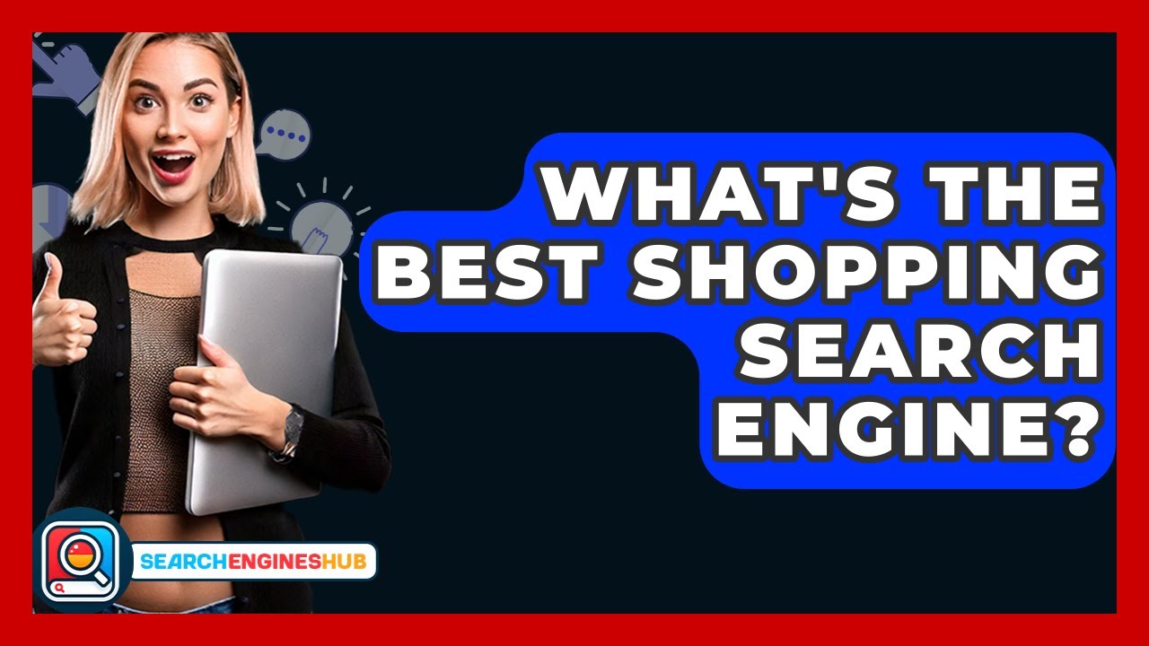 What's The Best Shopping Search Engine? - SearchEnginesHub.com